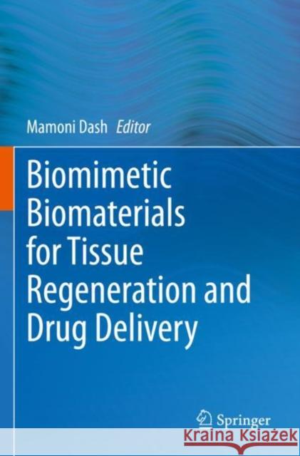 Biomimetic Biomaterials for Tissue Regeneration and Drug Delivery Mamoni Dash 9789811645686 Springer