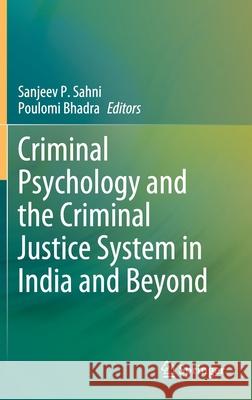 Criminal Psychology and the Criminal Justice System in India and Beyond Sanjeev P. Sahni Poulomi Bhadra 9789811645693