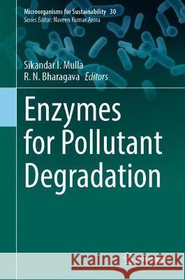 Enzymes for Pollutant Degradation Sikandar I. Mulla R. N. Bharagava 9789811645730