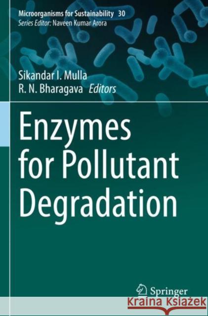 Enzymes for Pollutant Degradation Sikandar I. Mulla R. N. Bharagava 9789811645761