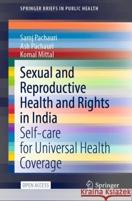 Sexual and Reproductive Health and Rights in India: Self-Care for Universal Health Coverage Saroj Pachauri Ash Pachauri Komal Mittal 9789811645778 Springer