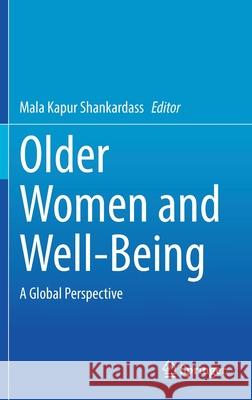 Older Women and Well-Being: A Global Perspective Mala Kapur Shankardass 9789811646041