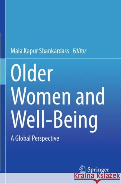 Older Women and Well-Being: A Global Perspective Shankardass, Mala Kapur 9789811646072