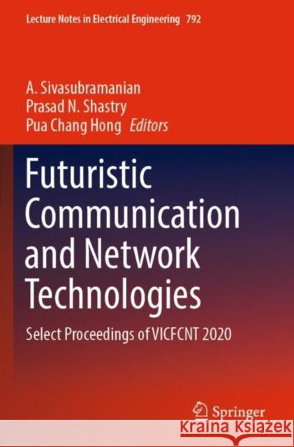 Futuristic Communication and Network Technologies: Select Proceedings of Vicfcnt 2020 Sivasubramanian, A. 9789811646270 Springer Nature Singapore