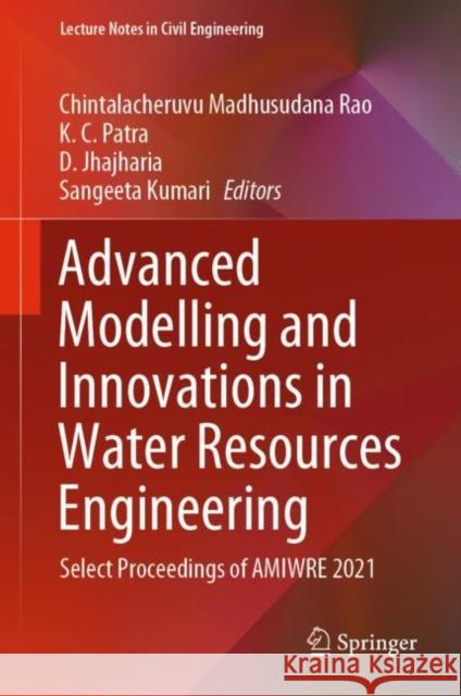 Advanced Modelling and Innovations in Water Resources Engineering: Select Proceedings of Amiwre 2021 Chintalacheruvu Madhusudana Rao K. C. Patra D. Jhajharia 9789811646287 Springer