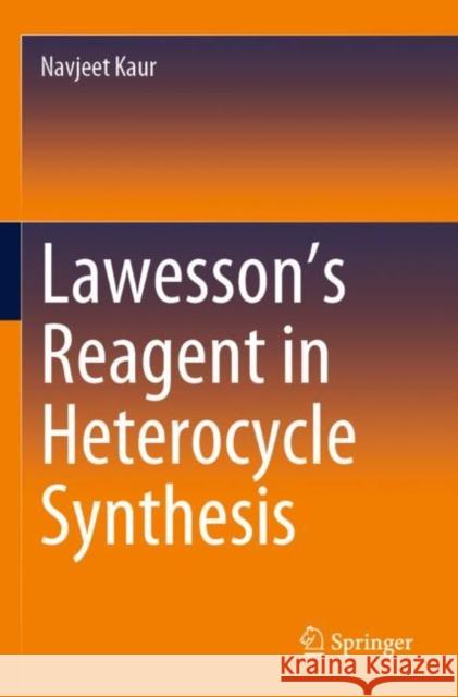 Lawesson's Reagent in Heterocycle Synthesis Kaur, Navjeet 9789811646577