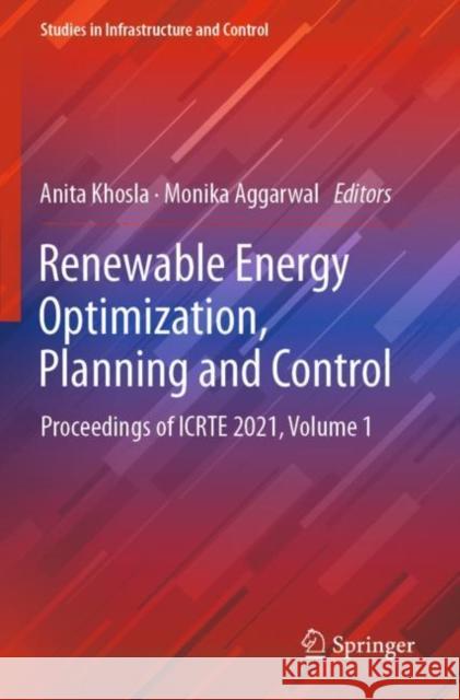 Renewable Energy Optimization, Planning and Control: Proceedings of Icrte 2021, Volume 1 Khosla, Anita 9789811646652