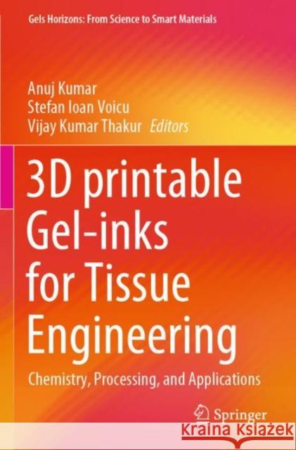 3D Printable Gel-Inks for Tissue Engineering: Chemistry, Processing, and Applications Kumar, Anuj 9789811646690