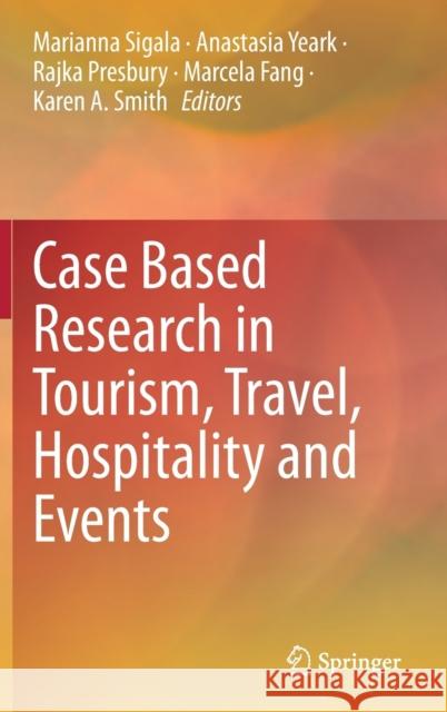 Case Based Research in Tourism, Travel, Hospitality and Events Marianna Sigala Anastasia Yeark Rajka Presbury 9789811646706