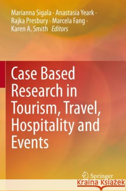 Case Based Research in Tourism, Travel, Hospitality and Events Marianna Sigala Anastasia Yeark Rajka Presbury 9789811646737