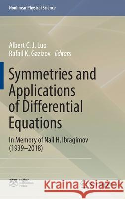 Symmetries and Applications of Differential Equations: In Memory of Nail H. Ibragimov (1939-2018) Albert C. J. Luo Rafail K. Gazizov 9789811646829 Springer