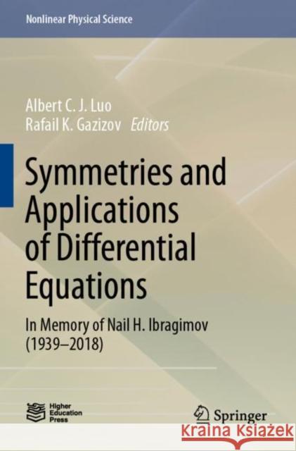 Symmetries and Applications of Differential Equations: In Memory of Nail H. Ibragimov (1939–2018) Albert C. J. Luo Rafail K. Gazizov 9789811646850 Springer