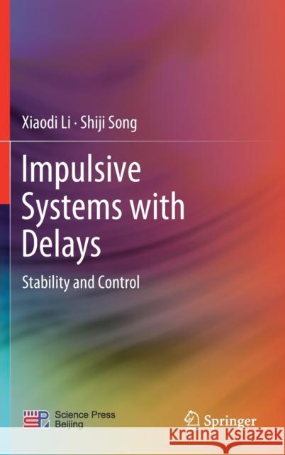 Impulsive Systems with Delays: Stability and Control Xiaodi Li Shiji Song 9789811646867 Springer