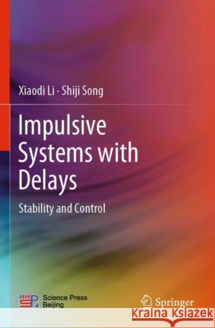Impulsive Systems with Delays: Stability and Control Li, Xiaodi 9789811646898 Springer Nature Singapore
