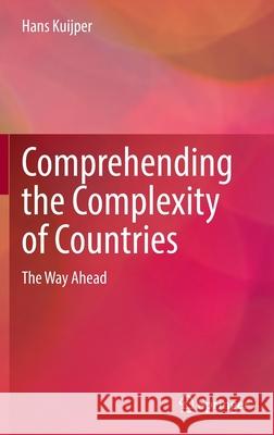 Comprehending the Complexity of Countries: The Way Ahead Hans Kuijper 9789811647086 Springer