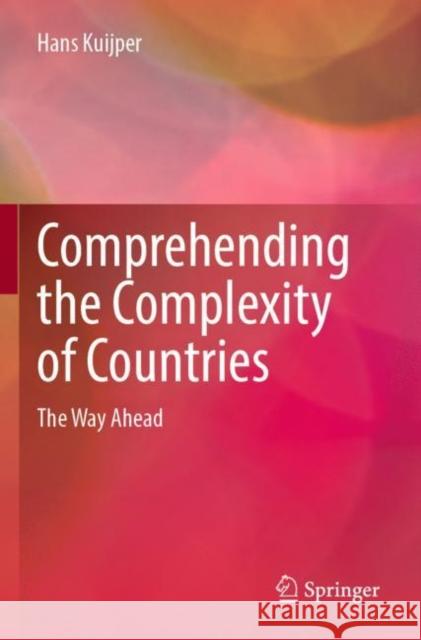 Comprehending the Complexity of Countries: The Way Ahead Hans Kuijper 9789811647116 Springer