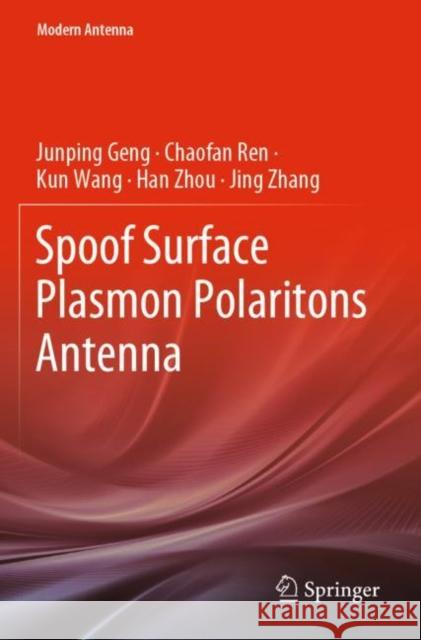 Spoof Surface Plasmon Polaritons Antenna Junping Geng, Chaofan Ren, Kun Wang 9789811647239 Springer Nature Singapore