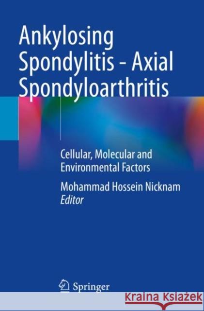 Ankylosing Spondylitis - Axial Spondyloarthritis: Cellular, Molecular and Environmental Factors Mohammad Hossein Nicknam 9789811647352 Springer