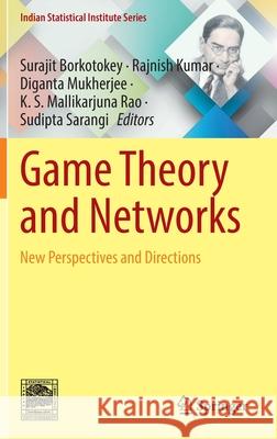 Game Theory and Networks: New Perspectives and Directions Surajit Borkotokey Rajnish Kumar Diganta Mukherjee 9789811647369
