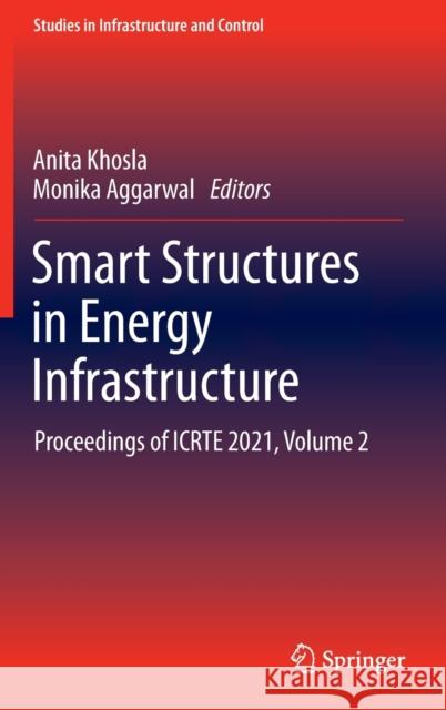 Smart Structures in Energy Infrastructure: Proceedings of Icrte 2021, Volume 2 Anita Khosla Monika Aggarwal 9789811647437 Springer