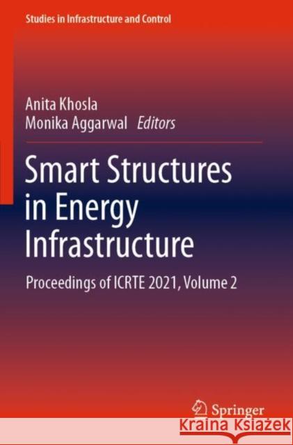 Smart Structures in Energy Infrastructure: Proceedings of ICRTE 2021, Volume 2 Anita Khosla Monika Aggarwal 9789811647468 Springer