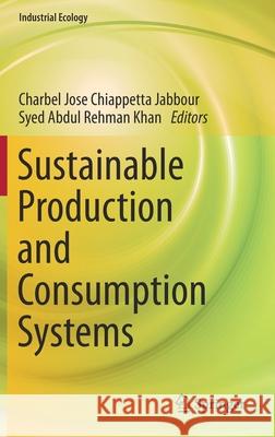 Sustainable Production and Consumption Systems Charbel Jose Chiappett Syed Abdul Rehman Khan 9789811647598 Springer