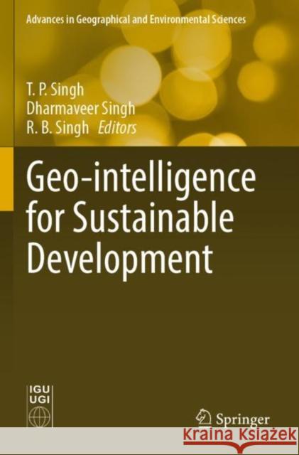 Geo-Intelligence for Sustainable Development Singh, T. P. 9789811647703 Springer Nature Singapore