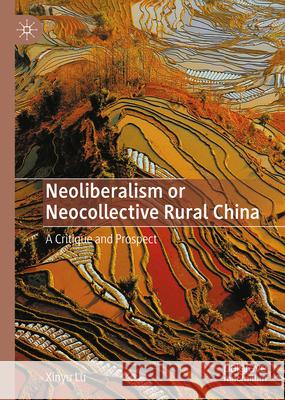 Neoliberalism or Neocollective Rural China: A Critique and Prospect Xinyu Lu 9789811647901