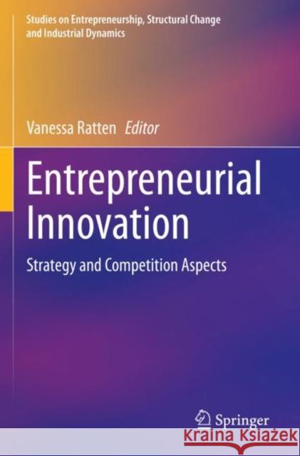Entrepreneurial Innovation: Strategy and Competition Aspects Vanessa Ratten 9789811647970