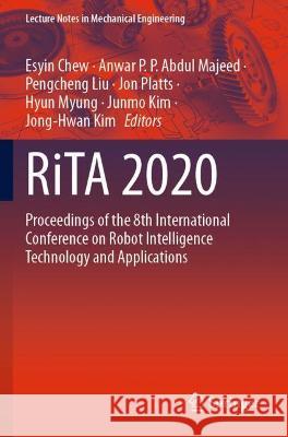 RiTA 2020: Proceedings of the 8th International Conference on Robot Intelligence Technology and Applications Chew, Esyin 9789811648052