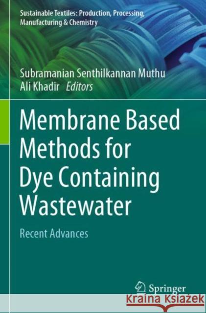 Membrane Based Methods for Dye Containing Wastewater: Recent Advances Muthu, Subramanian Senthilkannan 9789811648250