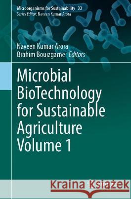 Microbial Biotechnology for Sustainable Agriculture Volume 1 Naveen Kumar Arora Brahim Bouizgarne 9789811648427 Springer