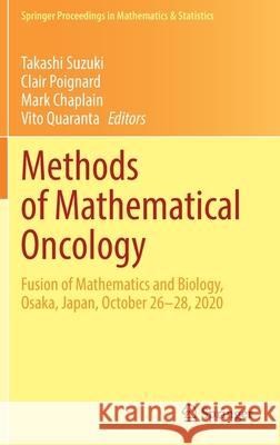 Methods of Mathematical Oncology: Fusion of Mathematics and Biology, Osaka, Japan, October 26-28, 2020 Takashi Suzuki Clair Poignard Mark Chaplain 9789811648656 Springer