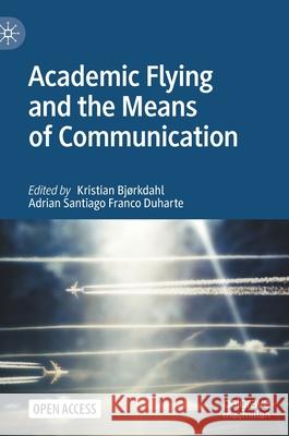 Academic Flying and the Means of Communication Bj Adrian Santiago Franc 9789811649103 Palgrave MacMillan