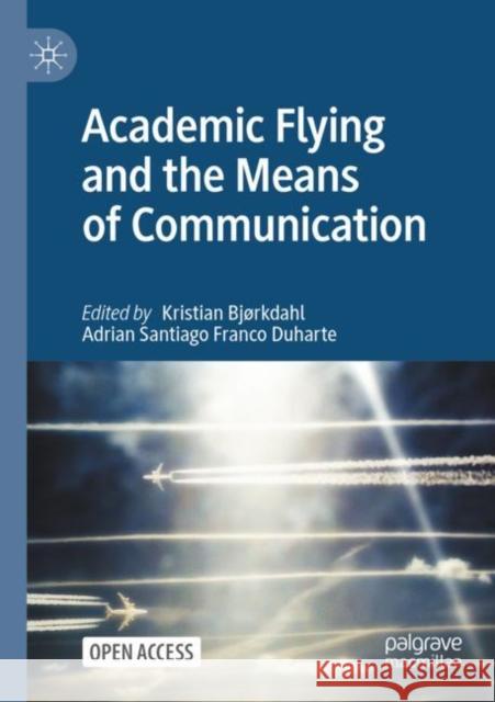 Academic Flying and the Means of Communication Bj Adrian Santiago Franc 9789811649134 Springer Verlag, Singapore