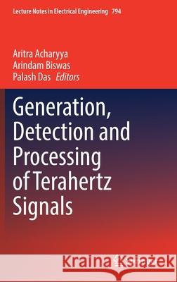 Generation, Detection and Processing of Terahertz Signals Aritra Acharyya Arindam Biswas Palash Das 9789811649462 Springer