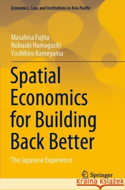 Spatial Economics for Building Back Better: The Japanese Experience Fujita, Masahisa 9789811649530