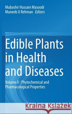 Edible Plants in Health and Diseases: Volume II: Phytochemical and Pharmacological Properties Mubashir Hussain Masoodi Muneeb U. Rehman 9789811649585
