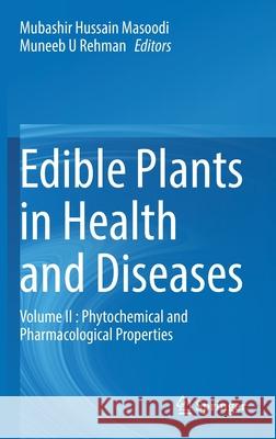 Edible Plants in Health and Diseases: Volume II: Phytochemical and Pharmacological Properties Mubashir Hussain Masoodi Muneeb U. Rehman 9789811649585 Springer