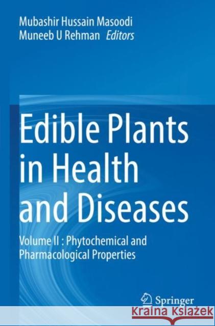 Edible Plants in Health and Diseases: Volume II : Phytochemical and Pharmacological Properties Mubashir Hussain Masoodi Muneeb U. Rehman 9789811649615 Springer
