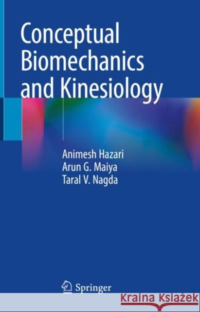 Conceptual Biomechanics and Kinesiology Animesh Hazari Arun G. Maiya Taral V. Nagda 9789811649905