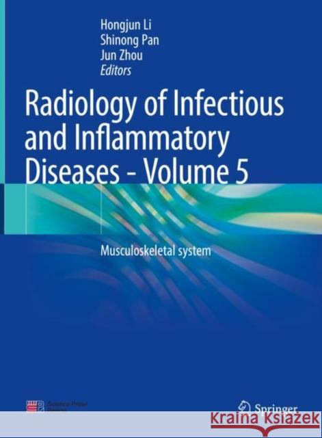 Radiology of Infectious and Inflammatory Diseases - Volume 5: Musculoskeletal System Li Hongjun Shinong Pan Jun Zhou 9789811650024 Springer