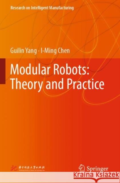 Modular Robots: Theory and Practice Guilin Yang, Chen, I-Ming 9789811650093