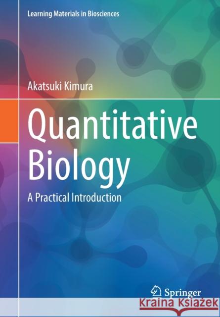 Quantitative Biology: A Practical Introduction Akatsuki Kimura 9789811650178 Springer Verlag, Singapore