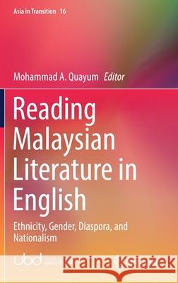 Reading Malaysian Literature in English: Ethnicity, Gender, Diaspora, and Nationalism Quayum, Mohammad A. 9789811650208 Springer