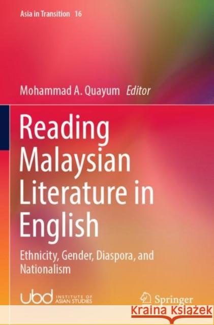Reading Malaysian Literature in English: Ethnicity, Gender, Diaspora, and Nationalism Mohammad A. Quayum 9789811650239 Springer