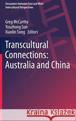 Transcultural Connections: Australia and China Gregory McCarthy Youzhong Sun Xianlin Song 9789811650277 Springer
