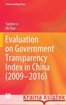 Evaluation on Government Transparency Index in China (2009--2016) LV, Yanbin 9789811650314 Springer