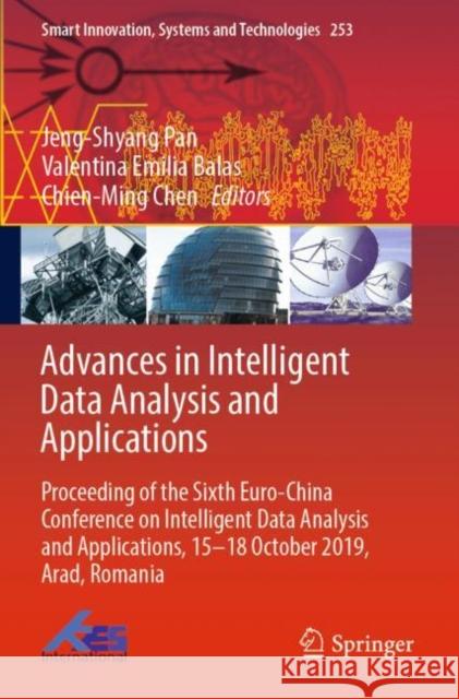 Advances in Intelligent Data Analysis and Applications: Proceeding of the Sixth Euro-China Conference on Intelligent Data Analysis and Applications, 15–18 October 2019, Arad, Romania Jeng-Shyang Pan Valentina Emilia Balas Chien-Ming Chen 9789811650383