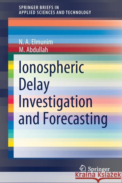 Ionospheric Delay Investigation and Forecasting Elmunim N Abdullah M 9789811650444 Springer